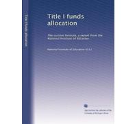 Title I funds allocation: The current formula, a report from the National Institute of Edcation