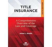 Title Insurance: A Comprehensive Overview of the Law and Coverage, Sixth Edition