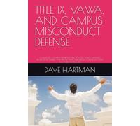 TITLE IX, VAWA, AND CAMPUS MISCONDUCT DEFENSE: VOLUME 11 - CAMPUS HEARINGS, DUE PROCESS, VAWA OFFENSES, PROTECTION ORDERS, AND FILL-IN-THE-BLANK ... (DELAWARE CRIMINAL JUSTICE DEFENSE SERIES)