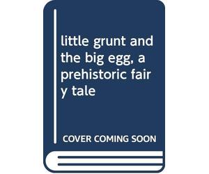 Title: little grunt and the big egg a prehistoric fairy t