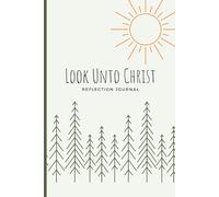 Title: Look Unto Christ Theme: Journal for Young Women: Subtitle:A lined notebook with occasional dot pages for LDS teen girls to write their ... Doctrine and Covenants 6:36 as the focus.