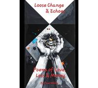Title: Loose Change & Echoes:: Poems of Love, Loss & Money: 1 (Poetry)