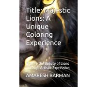 Title: Majestic Lions: A Unique Coloring Experience: Explore the Beauty of Lions Through Artistic Expression