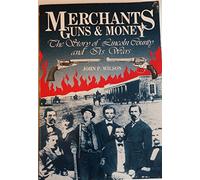 Title: Merchants Guns and Money The Story of Lincoln Coun
