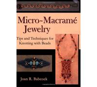 Title: MicroMacrame Jewelry Tips and Techniques for Knott