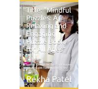 Title: "Mindful Puzzles: A Relaxing and Engaging Puzzle Book for All Ages": Subtitle: "Unwind, De-stress, and Sharpen Your Mind with These Mindful Puzzles"