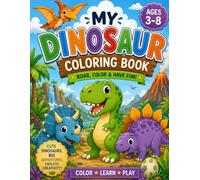 Title: My Dinosaur Coloring & Activity Book: A Roar-some Dinosaur Coloring Book for Kids Ages 3-8 with 3 Completion Certificates