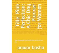 Title: Pink Perfection: A Chic Day Planner for Women: Stay Organized, Stay Stylish, Stay on Top of Your Day