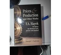 Title: Prices and Production and Other Works On Money the