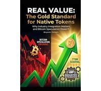 Title: REAL VALUE: The Gold Standard for Native Tokens Subtitle: Why Industry Integration Matters and Bitcoin Speculation Doesn't