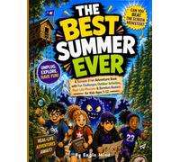 Title: The Best Summer Ever: Subtitle: A Screen-Free Adventure Book with Fun Challenges, Outdoor Activities, Real-Life Missions, Mystery Puzzles & Boredom Busters for Kids Ages 7-12