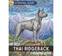 Title: The Best Thai Ridgeback Coloring Book: An Adult Coloring Adventure for Dog Lovers: Featuring 50 Unique Illustrations of Thai Ridgebacks in ... Home Scenes for Stress Relief and Relaxation.