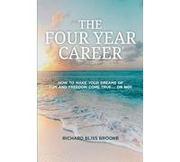 Title: The Four Year Career How to Make Your Dreams of Fu