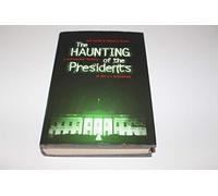 Title: The Haunting of the Presidents A Paranormal Histor