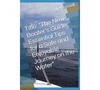 Title: "The New Boater’s Guide: Essential Tips for a Safe and Enjoyable Journey on the Water"
