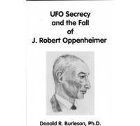 Title: UFO Secrecy and the Fall of J Robert Oppenheimer