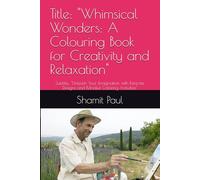 Title: "Whimsical Wonders: A Colouring Book for Creativity and Relaxation": Subtitle: "Unleash Your Imagination with Intricate Designs and Mindful Coloring Activities"