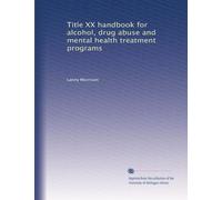 Title XX handbook for alcohol, drug abuse and mental health treatment programs