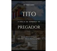 Tito: A Bíblia de Sermões do Pregador: Esboços Bíblicos Para Pregação Expositiva e Estudos Bíblicos (Epístolas de Paulo)
