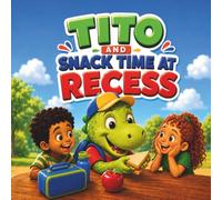 Tito and Snack Time at Recess!: A story about sharing, care, and friendship: 3 (Our Little School)