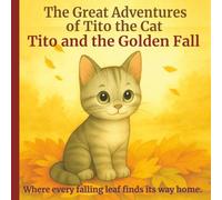 Tito and the Golden Fall: A Cozy Autumn Adventure for Kids Ages 2-7 (The Great Adventures of Tito the Cat)