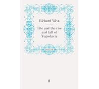 Tito and the Rise and Fall of Yugoslavia