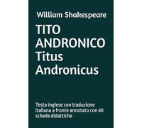 TITO ANDRONICO Titus Andronicus: Testo inglese con traduzione italiana a fronte annotato con 40 schede didattiche