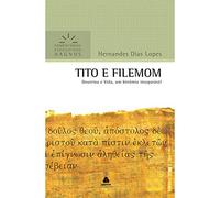 TITO E FILEMOM: Doutrina e Vida, um binômio inseparável (Comentários Expositivos Hernandes Dias Lopes)