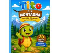 TITO E LA MONTAGNA: Libro da colorare per bambini 2-4 anni con giochi divertenti (LE AVVENTURE DI TITO)