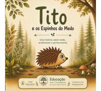 Tito e os espinhos do medo: Uma história sobre medo, acolhimento e pertencimento