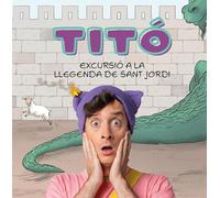 Titó. Excursió a la llegenda de Sant Jordi (Les excursions d'en Titó)