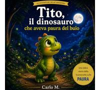 Tito, il dinosauro che aveva paura del buio: le avventure delle emozioni