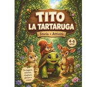 TITO LA TARTARUGA, una storia di amicizia e pazienza: Libro per bambini con storia e attività creative | Disegni da colorare, giochi e fiducia in sé stessi (4-6 anni)