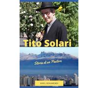 Tito Solari. La forza dell'Umiltà: Storia di un Pastore
