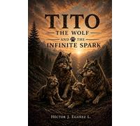 Tito the Wolf and the Infinite Spark: A Story About Finding Your Inner Path