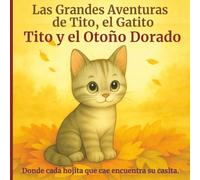 Tito y el Otoño Dorado: Una aventura otoñal tierna y acogedora para niños de 2 a 7 años (Las Grandes Aventuras de Tito, el Gatito)