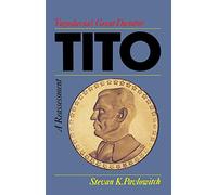 TITO: YUGOSLAVIA'S GREAT DICTATOR, A REASSESSM