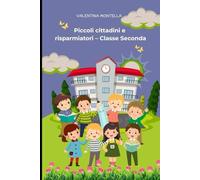 Titolo: Piccoli cittadini e risparmiatori - Classe Seconda: Libricino di educazione civica e finanziaria per bambini della scuola primaria
