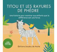 Titou et les rayures de Phèdre: Une histoire pour apprendre aux enfants que la diffèrence est une force 2 à 6 ans (Les éditions doudou de poche)