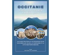Titre : Guide de Voyage Occitanie France 2026.: Sous-titre : Un guide pratique et économique pour explorer les villes, la campagne et la côte méditerranéenne.