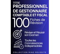 Titre Professionnel de Gestionnaire Comptable et Fiscal : 100 Fiches de révision: L'essentiel pour réviser et réussir le Titre professionnel GCF