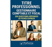 Titre Professionnel de Gestionnaire Comptable et Fiscal: 200 questions réponses 20 fiches express pour réviser et réussir le Titre professionnel GCF (ProForma Editions)