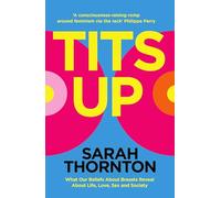Tits Up: What Our Beliefs About Breasts Reveal About Life, Love, Sex and Society