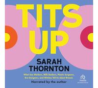 Tits Up: What Sex Workers, Milk Bankers, Plastic Surgeons, Bra Designers, and Witches Tell Us about Breasts