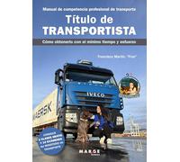 Título de transportista. Manual de competencia profesional de transporte: Cómo obtenerlo con el mínimo tiempo y esfuerzo (Gestión del transporte)