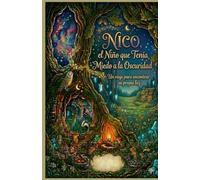 TITULO: Nico El Niño que tenía miedo a la oscuridad Un viaje para encontrar su propia luz: Nico El Niño que tenía miedo a la oscuridad Un viaje para encontrar su propia luz