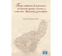 Títulos nobiliarios de la provincia de Granada vigentes, vacantes y caducados. Toponimias y genealogías: 1 (ECU)