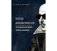 Titus Andronicus: A Commentary for Readers (Bard to the Bone)