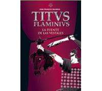 Titus Flaminius 1: La Fuente De Las Vestales (ilustrado)
