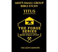 Titus: Men’s Small Group Study, The Forge Series: An 8 Week Discussion Guide and 21 Day Devotional for Men Building Brotherhood and Biblical Strength (The Forge: Men' Small Group Bible Study)